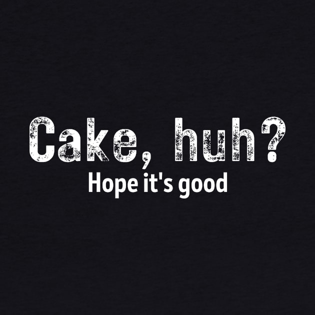 Cake, Huh? Hope it's good. by AwkwardTurtle